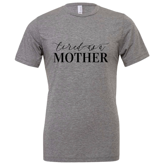 Tired As A MOTHER Tee